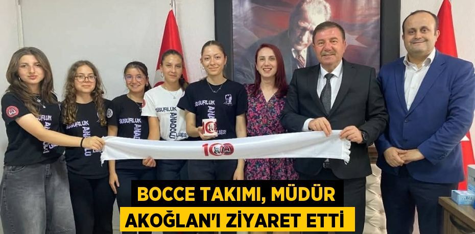 BOCCE TAKIMI, MÜDÜR AKOĞLAN'I ZİYARET ETTİ