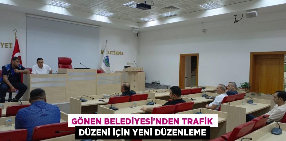GÖNEN BELEDİYESİ'NDEN TRAFİK DÜZENİ İÇİN YENİ DÜZENLEME