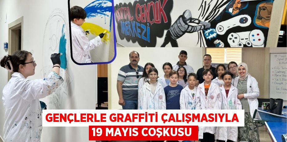 GENÇLERLE GRAFFİTİ ÇALIŞMASIYLA 19 MAYIS COŞKUSU