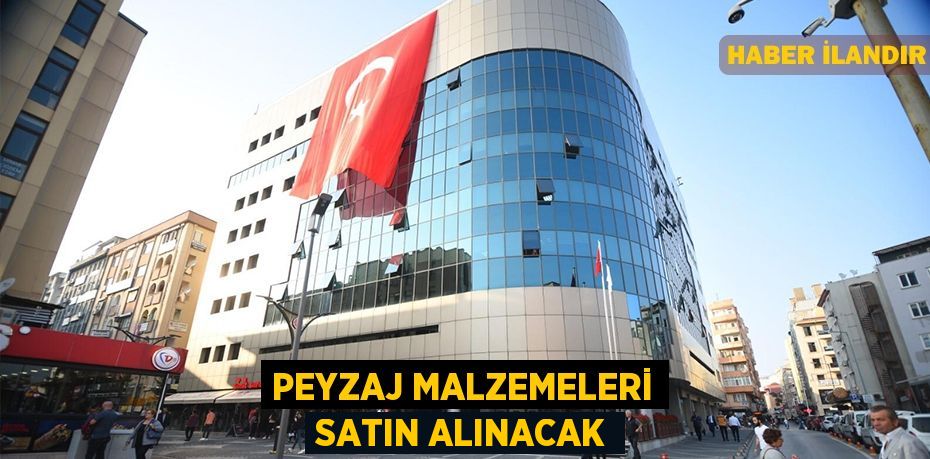 Peyzaj malzemeleri satın alınacak