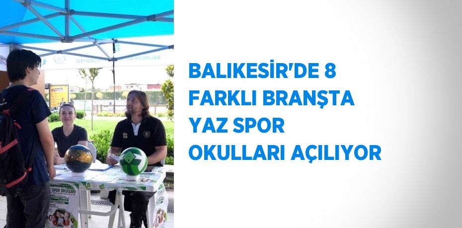 BALIKESİR’DE 8 FARKLI BRANŞTA YAZ SPOR OKULLARI AÇILIYOR
