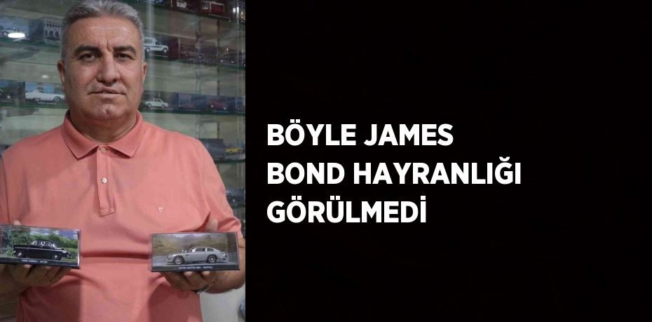 BÖYLE JAMES BOND HAYRANLIĞI GÖRÜLMEDİ