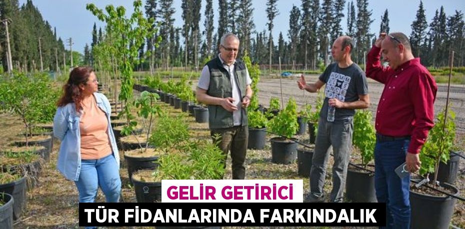 GELİR GETİRİCİ TÜR FİDANLARINDA FARKINDALIK