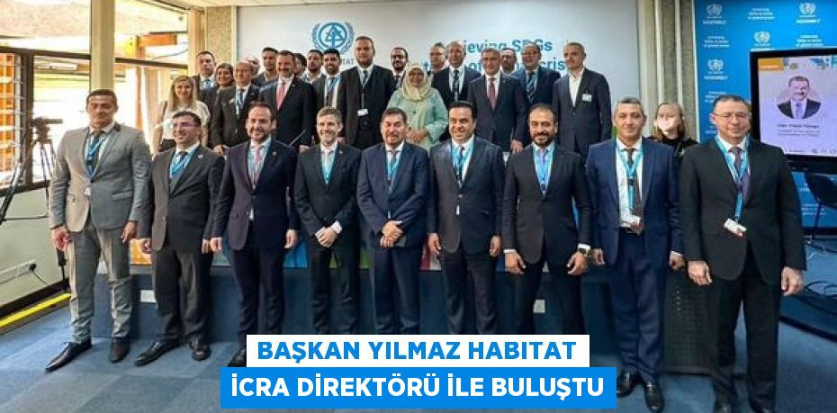 BAŞKAN YILMAZ HABITAT İCRA DİREKTÖRÜ İLE BULUŞTU