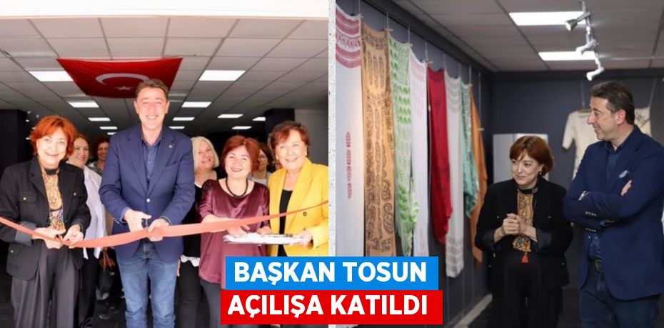 BAŞKAN TOSUN AÇILIŞA KATILDI