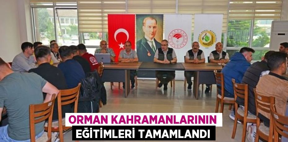 ORMAN KAHRAMANLARININ EĞİTİMLERİ TAMAMLANDI