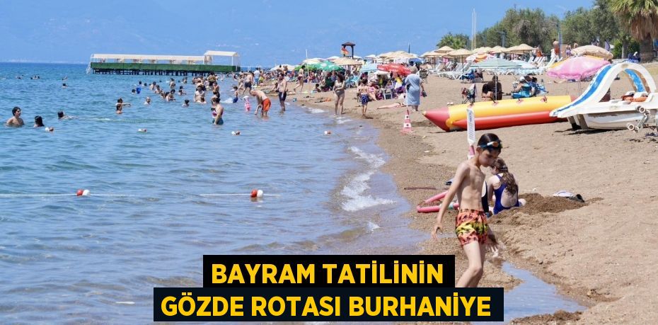 BAYRAM TATİLİNİN GÖZDE ROTASI BURHANİYE