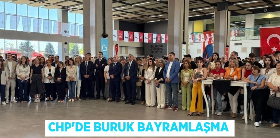 CHP'DE BURUK BAYRAMLAŞMA