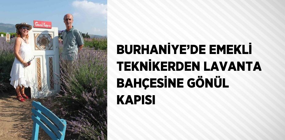 BURHANİYE’DE EMEKLİ TEKNİKERDEN LAVANTA BAHÇESİNE GÖNÜL KAPISI