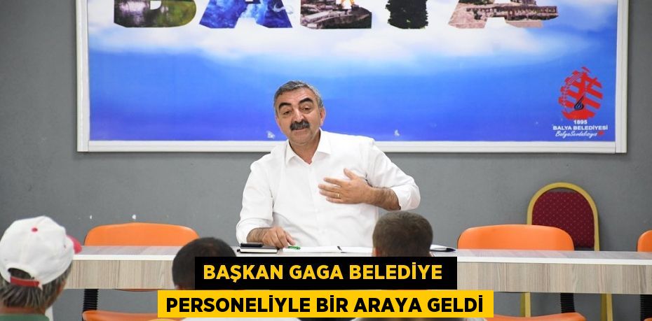 Başkan Gaga belediye  personeliyle bir araya geldi