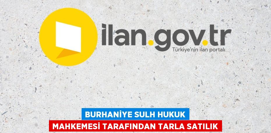 BURHANİYE SULH HUKUK MAHKEMESİ TARAFINDAN TARLA SATILIK