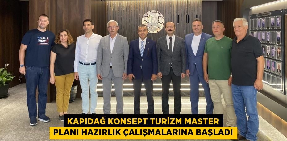 KAPIDAĞ KONSEPT TURİZM MASTER PLANI HAZIRLIK ÇALIŞMALARINA BAŞLADI