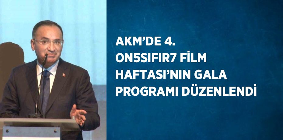 AKM’DE 4. ON5SIFIR7 FİLM HAFTASI’NIN GALA PROGRAMI DÜZENLENDİ