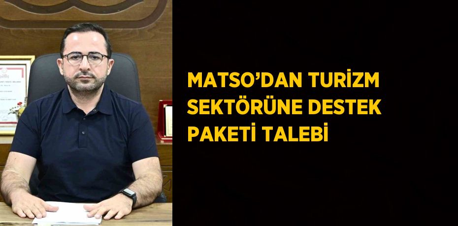 MATSO’DAN TURİZM SEKTÖRÜNE DESTEK PAKETİ TALEBİ