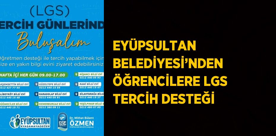 EYÜPSULTAN BELEDİYESİ’NDEN ÖĞRENCİLERE LGS TERCİH DESTEĞİ