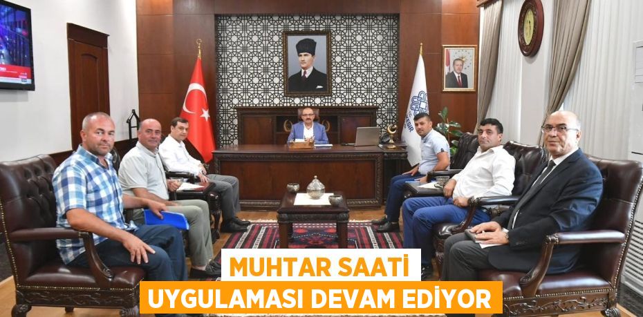 MUHTAR SAATİ UYGULAMASI DEVAM EDİYOR