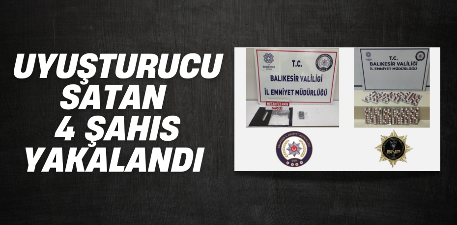 UYUŞTURUCU SATAN 4 ŞAHIS YAKALANDI