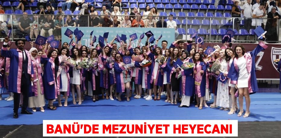 BANÜ’DE MEZUNİYET HEYECANI