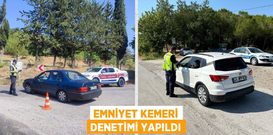 EMNİYET KEMERİ DENETİMİ YAPILDI