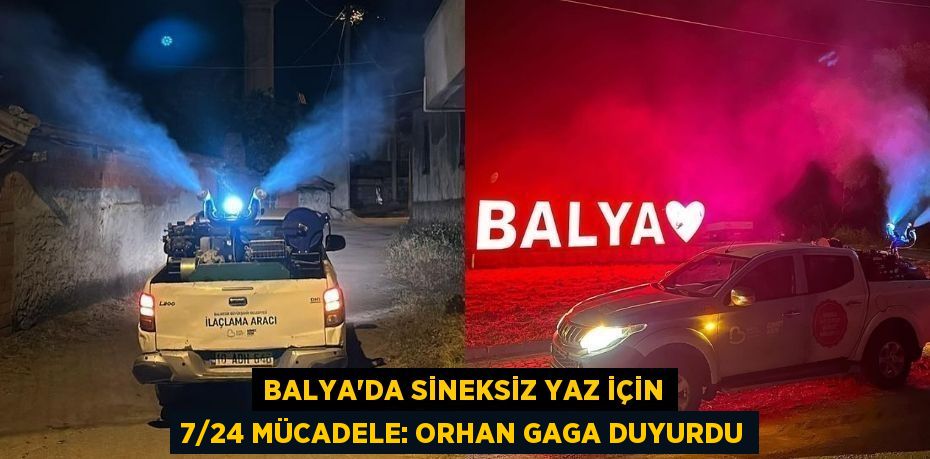 Balya'da Sineksiz Yaz İçin 7/24 Mücadele: Orhan Gaga Duyurdu