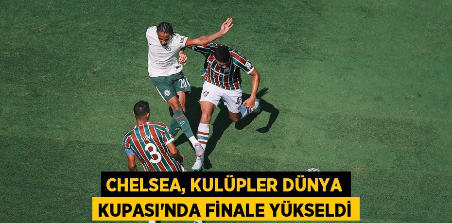 Chelsea, Kulüpler Dünya Kupası'nda Finale Yükseldi