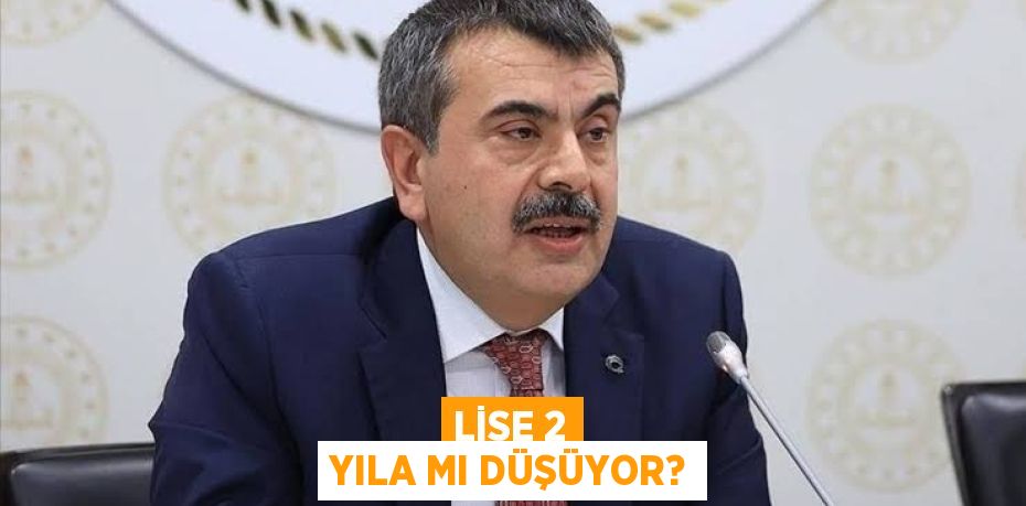 LİSE 2 YILA MI DÜŞÜYOR?