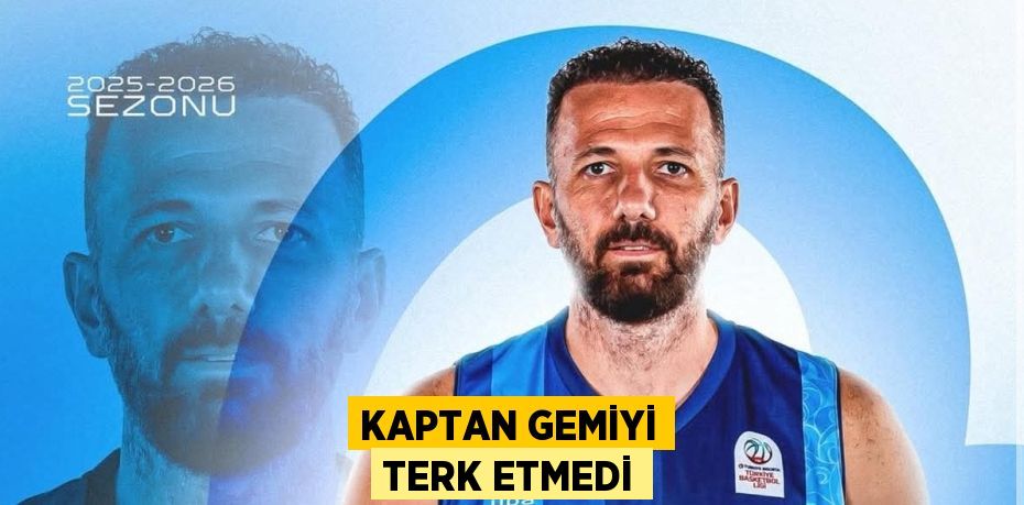 KAPTAN GEMİYİ TERK ETMEDİ