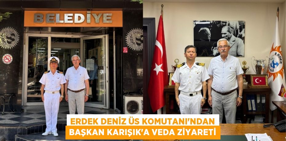 Erdek Deniz Üs Komutanı’ndan Başkan Karışık’a Veda Ziyareti