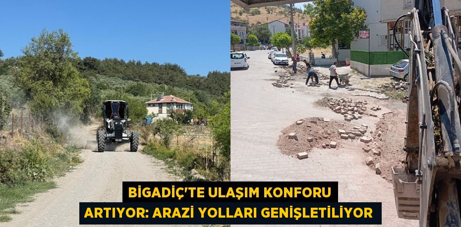 Bigadiç'te Ulaşım Konforu Artıyor: Arazi Yolları Genişletiliyor