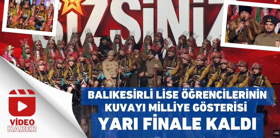 Balıkesirli lise öğrencilerinin Kuvayı Milliye gösterisi yarı finale kaldı