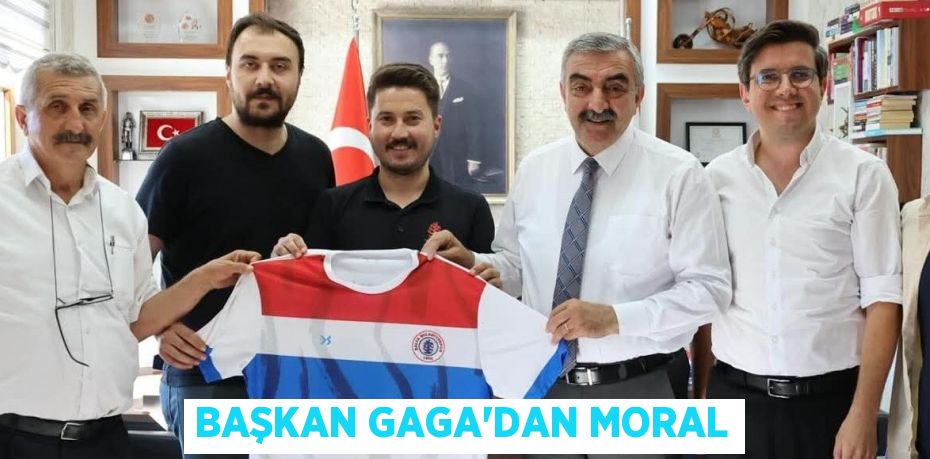 BAŞKAN GAGA’DAN MORAL