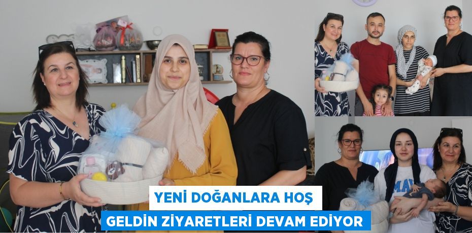 Yeni Doğanlara Hoş Geldin Ziyaretleri Devam Ediyor