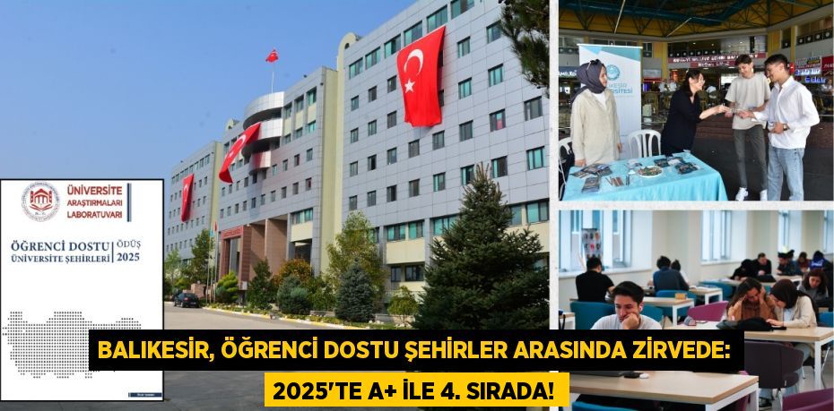 BALIKESİR, ÖĞRENCİ DOSTU ŞEHİRLER ARASINDA ZİRVEDE: 2025’TE A+ İLE 4. SIRADA!