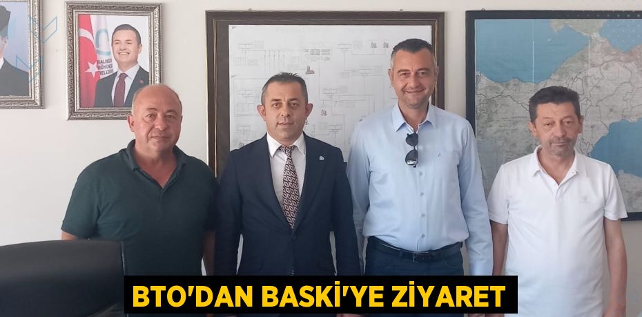 BTO’dan BASKİ’ye Ziyaret