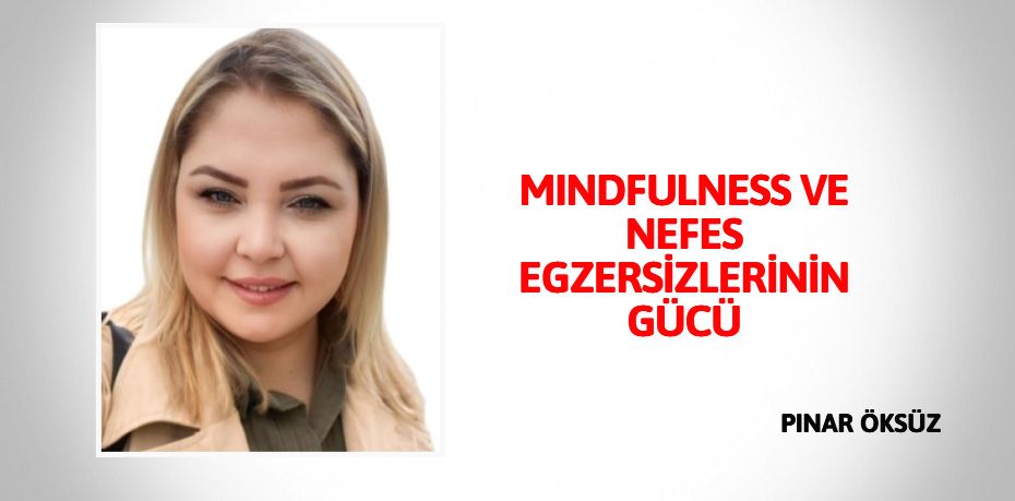 MINDFULNESS VE NEFES EGZERSİZLERİNİN GÜCÜ
