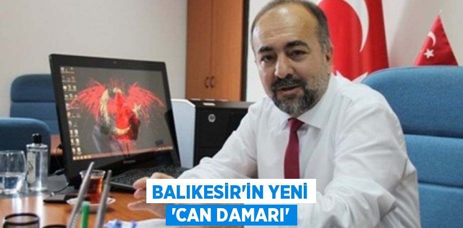 BALIKESİR’İN YENİ ‘CAN DAMARI’