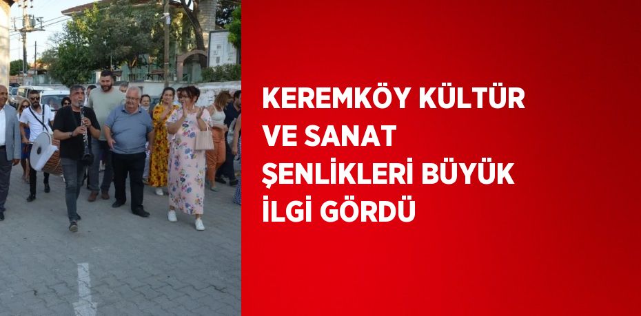 KEREMKÖY KÜLTÜR VE SANAT ŞENLİKLERİ BÜYÜK İLGİ GÖRDÜ