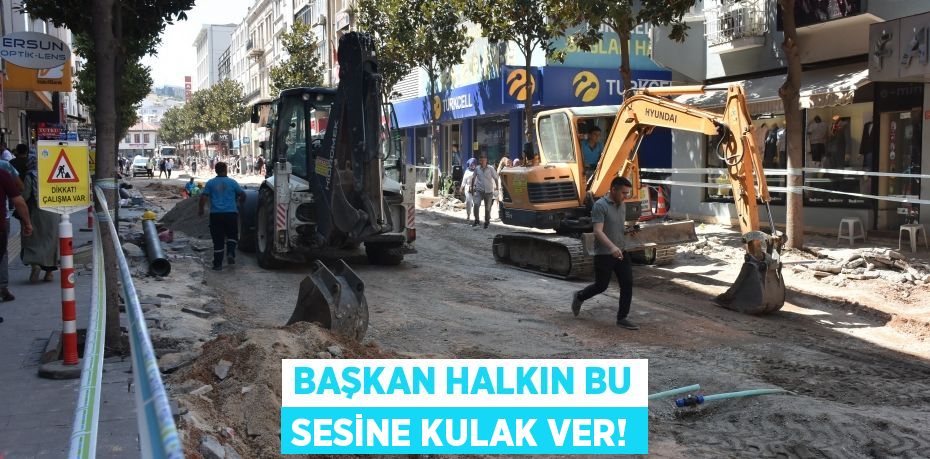 BAŞKAN HALKIN BU SESİNE KULAK VER!