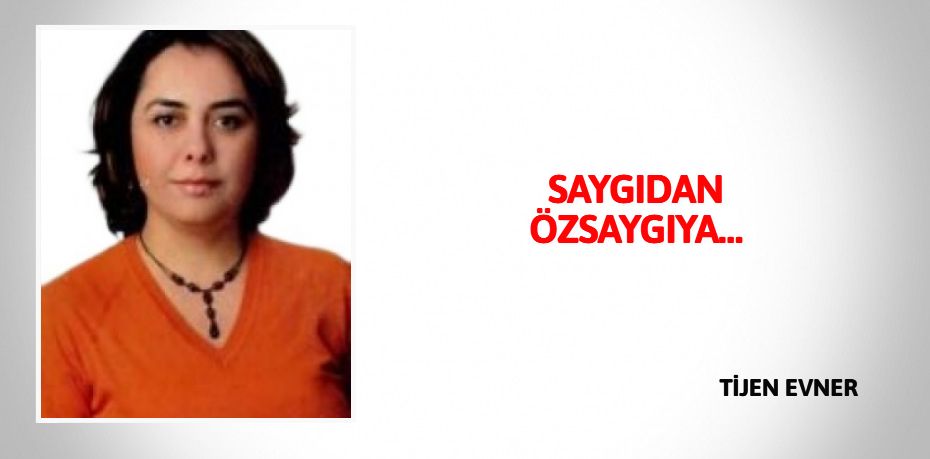 SAYGIDAN ÖZSAYGIYA…