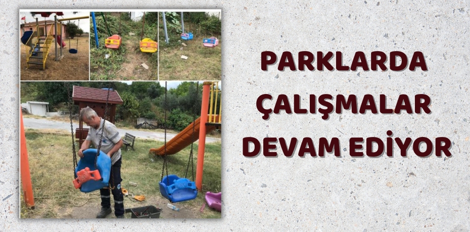 PARKLARDA ÇALIŞMALAR DEVAM EDİYOR