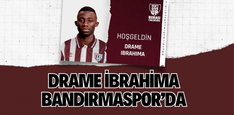DRAME İBRAHİMA BANDIRMASPOR’DA
