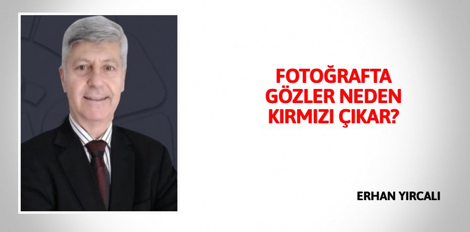 FOTOĞRAFTA GÖZLER NEDEN KIRMIZI ÇIKAR?
