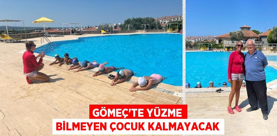 GÖMEÇ’TE YÜZME BİLMEYEN ÇOCUK KALMAYACAK