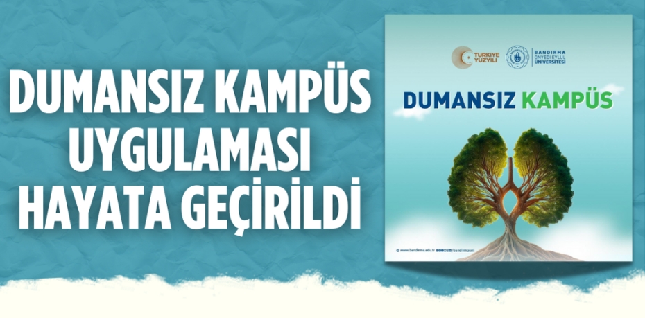 DUMANSIZ KAMPÜS UYGULAMASI HAYATA GEÇİRİLDİ