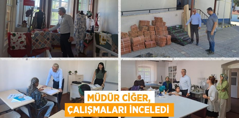 MÜDÜR CİĞER, ÇALIŞMALARI İNCELEDİ