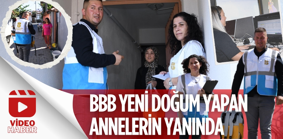 BBB YENİ DOĞUM YAPAN ANNELERİN YANINDA