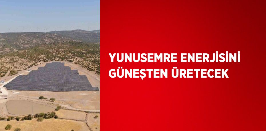 YUNUSEMRE ENERJİSİNİ GÜNEŞTEN ÜRETECEK