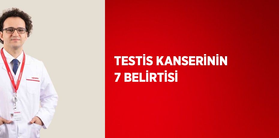 TESTİS KANSERİNİN 7 BELİRTİSİ