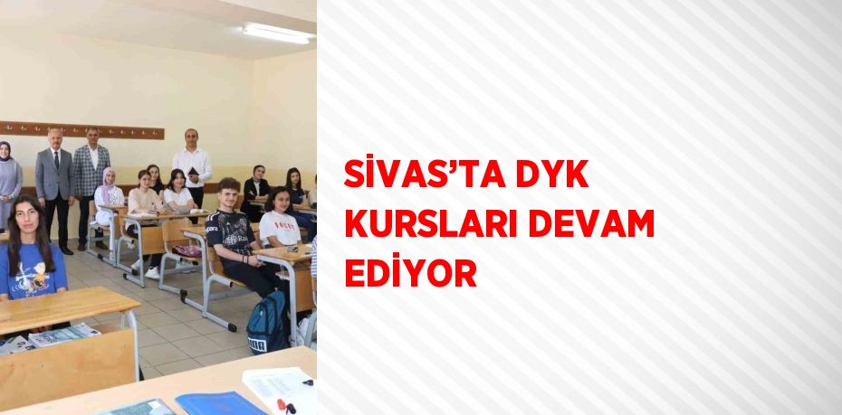 SİVAS’TA DYK KURSLARI DEVAM EDİYOR