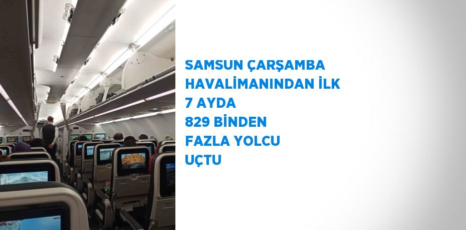 SAMSUN ÇARŞAMBA HAVALİMANINDAN İLK 7 AYDA 829 BİNDEN FAZLA YOLCU UÇTU